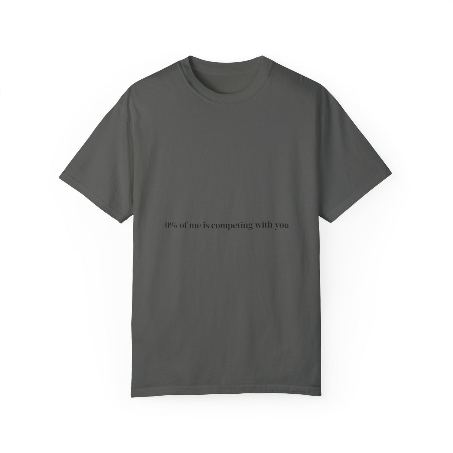 0% of me is competing with you. T-shirt