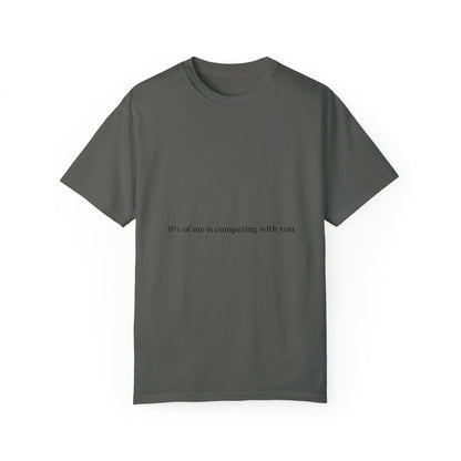 0% of me is competing with you. T-shirt