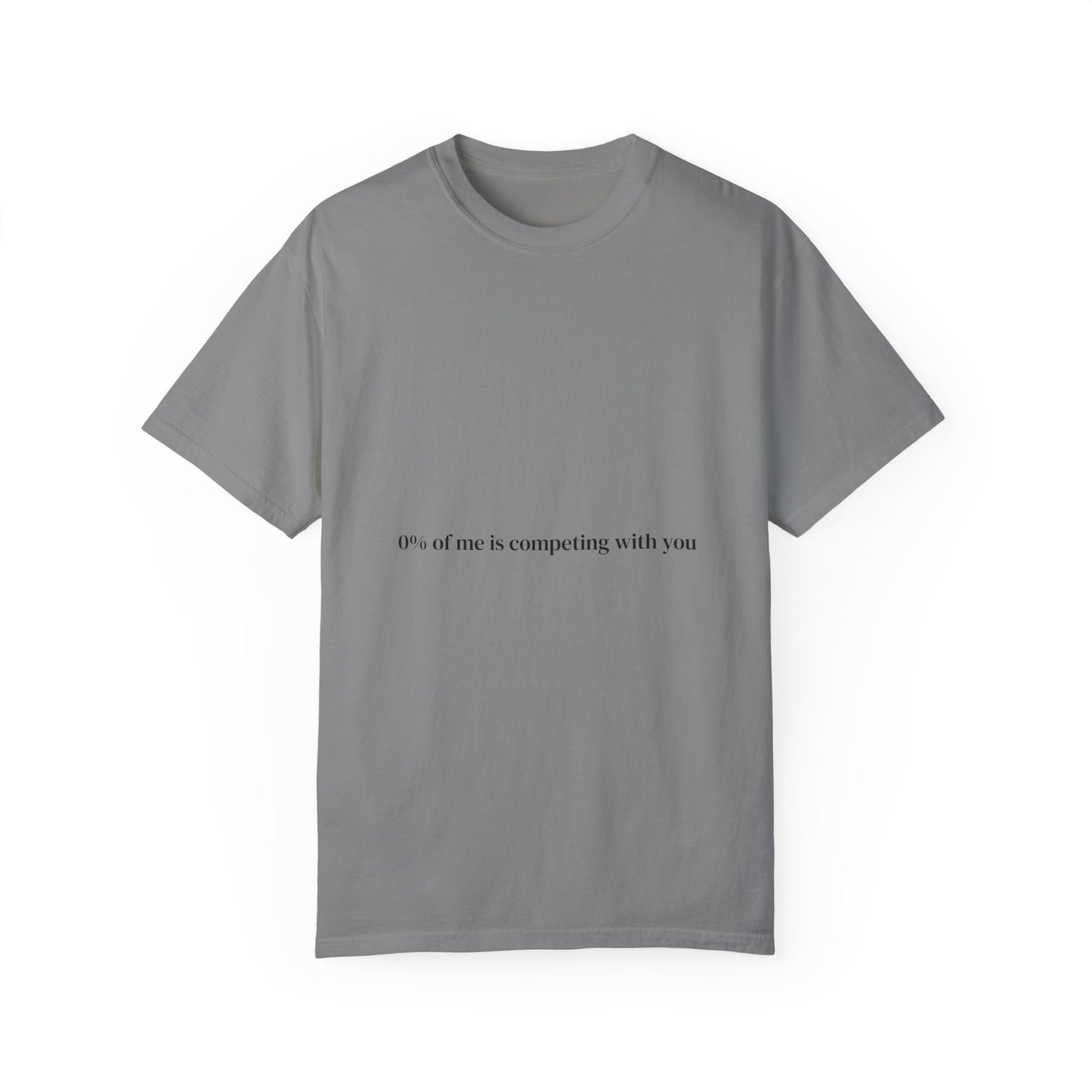 0% of me is competing with you. T-shirt