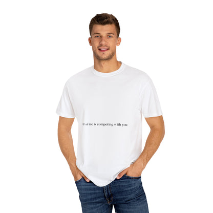 0% of me is competing with you. T-shirt