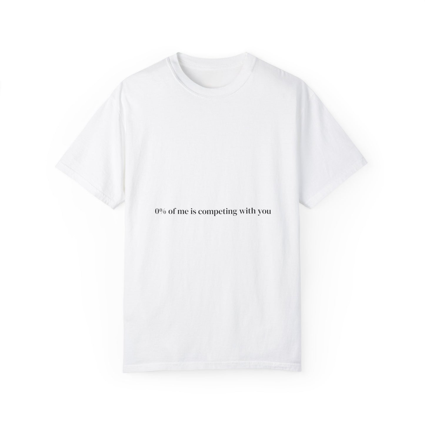 0% of me is competing with you. T-shirt