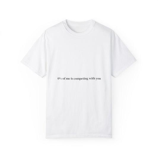 0% of me is competing with you. T-shirt